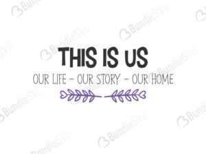 this is us, our life, our story, our home, this is us free, this is us download, this is us free svg, svg, design, cricut, this is us silhouette, this is us svg cut files free, svg, cut files, svg, dxf, silhouette, vector