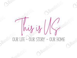 this is us, our life, our story, our home, this is us free, this is us download, this is us free svg, svg, design, cricut, this is us silhouette, this is us svg cut files free, svg, cut files, svg, dxf, silhouette, vector