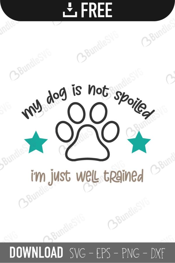 Download My Dog Is Not Spoiled Svg Cut Files Free Download Bundlesvg