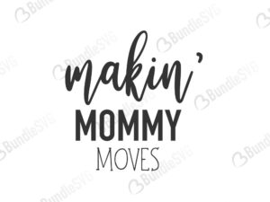 makin, mommy, moves, mother's day, free, download, free svg, svg, design, cricut, silhouette, svg cut files free, svg, cut files, svg, dxf, silhouette, vinyl, vector