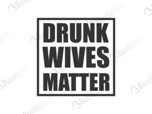 drunk, wives, matter, drunk wives matter free, drunk wives matter download, drunk wives matter free svg, drunk wives matter svg, drunk wives matter design, cricut, silhouette, drunk wives matter svg cut files free, svg, cut files, svg, dxf, silhouette, vinyl, vector