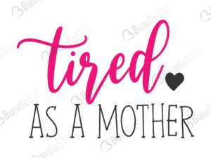 mother, mother day, tired, as mother, tired as a mother, tired as a mother free, tired as a mother download, tired as a mother free svg, tired as a mother svg, tired as a mother design, tired as a mother cricut, silhouette,tired as a mother svg cut files free, svg, cut files, svg, dxf, silhouette, vinyl, vector