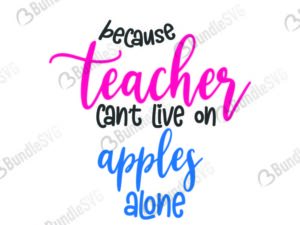 because, teacher, apples, alone, school, school free, school download, school free svg, school svg, school design, school cricut, school silhouette, school svg cut files free, svg, cut files, svg, dxf, silhouette, vector, kindergarten, grade, kinder, preschool, because teacher can't live alone svg