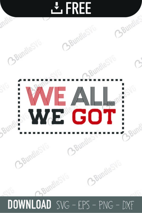 Download We All We Got Svg Cut Files Free Download Bundlesvg