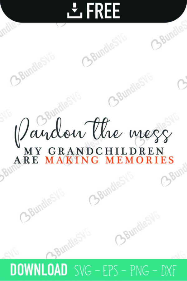 pardon, mess, grandchildren, making, memories, pardon the mess free, pardon the mess download, pardon the mess free svg, pardon the mess svg, pardon the mess design, cricut, silhouette, pardon the mess svg cut files free, svg, cut files, svg, dxf, silhouette, vinyl, vector, free svg files,