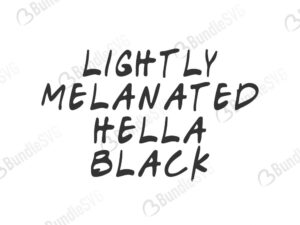 lightly, melanated, hella, black, lightly melanated hella black free, lightly melanated hella black download, lightly melanated hella black free svg, svg, design, cricut, silhouette, lightly melanated hella black svg cut files free, svg, cut files, svg, dxf, silhouette, vinyl, vector, free svg files,