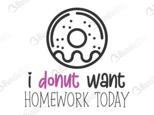 i donut, want, homework, today, i donut want homework today svg free, i donut want homework today svg download, free svg, svg, design, i donut want homework today svg svg cut files free, dxf, silhouette, png, vector, free svg files, i donut want homework today svg,