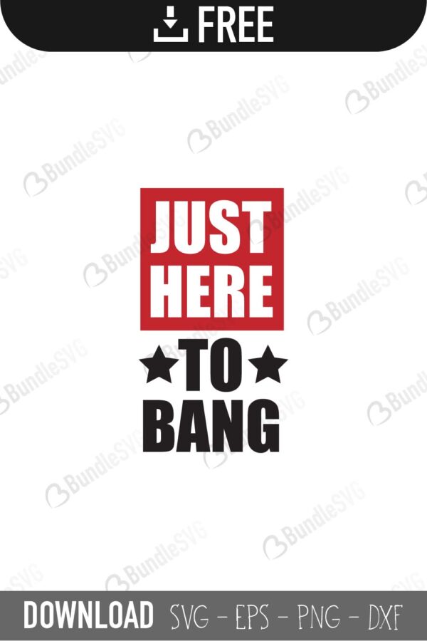 just, here, to bang, just here to bang free, just here to bang download, just here to bang free svg, just here to bang svg files, just here to bang svg free, just here to bang svg cut files free, dxf, silhouette, png, vector, free svg files, bundlesvg,