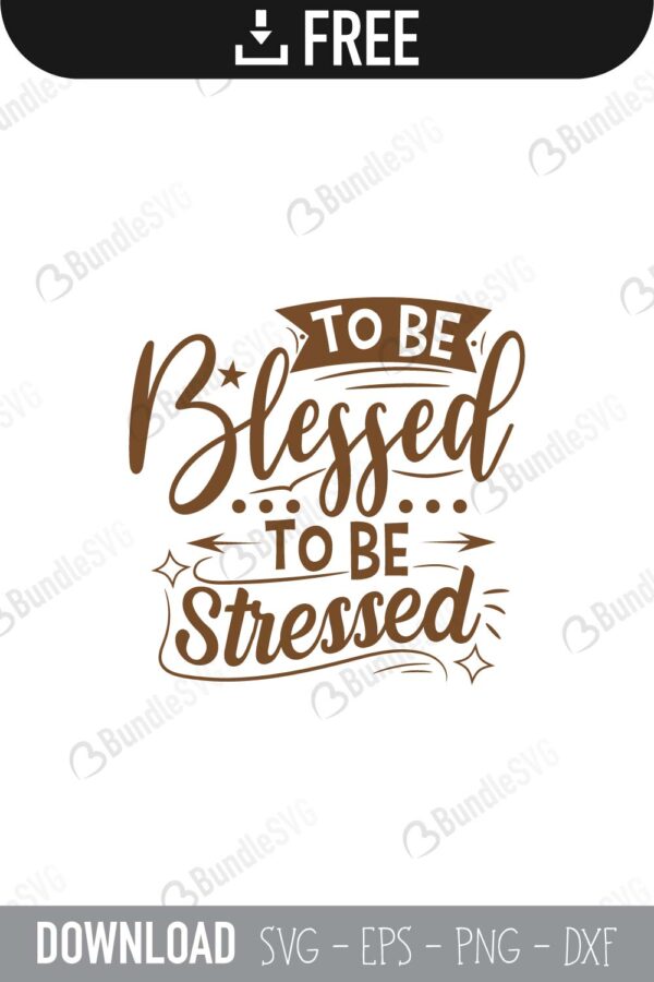 to be, blessed, to be stressed, stressed, to be blessed free, to be blessed svg free, to be blessed svg cut files free, to be blessed download, shirt design, cut file,