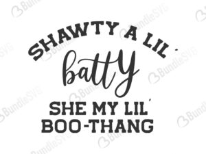 shawty, batty, she, ill, my, boo, thang, free, svg free, svg cut files free, download, shirt design, cut file,