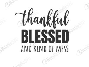 hot mess, digital download, thankful, blessed, kind, mess, thankful blessed and kind of a mess free, thankful blessed and kind of a mess svg free, thankful blessed and kind of a mess svg cut files free, thankful blessed and kind of a mess download, shirt design, cut file,