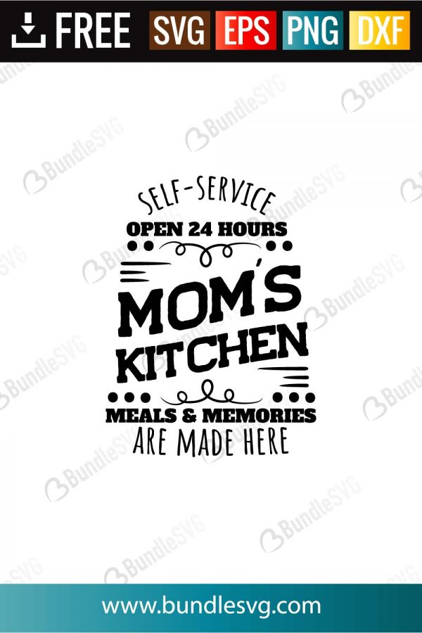 Self Service Open 24 Hours Mom S Kitchen Meals Memories Are Made Here Svg Cut Files Bundlesvg