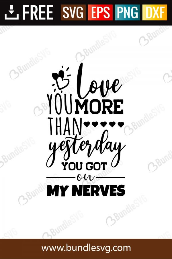 Download Love You More Than Yesterday You Got On My Nerves Svg Cut Files Bundlesvg