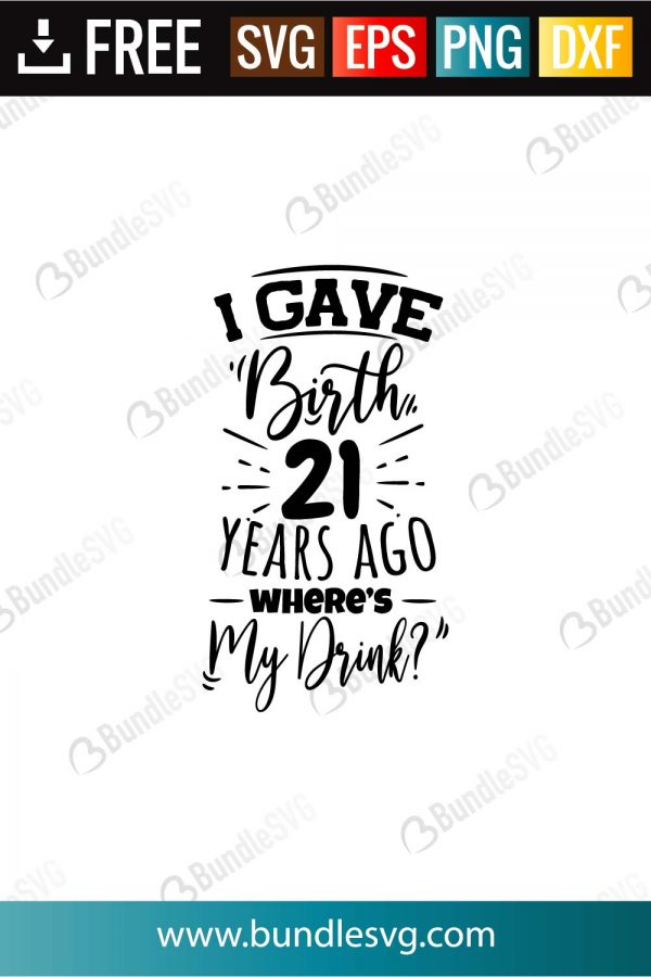 Download I Gave Birth 21 Years Ago Where S My Drink Svg Cut Files Bundlesvg