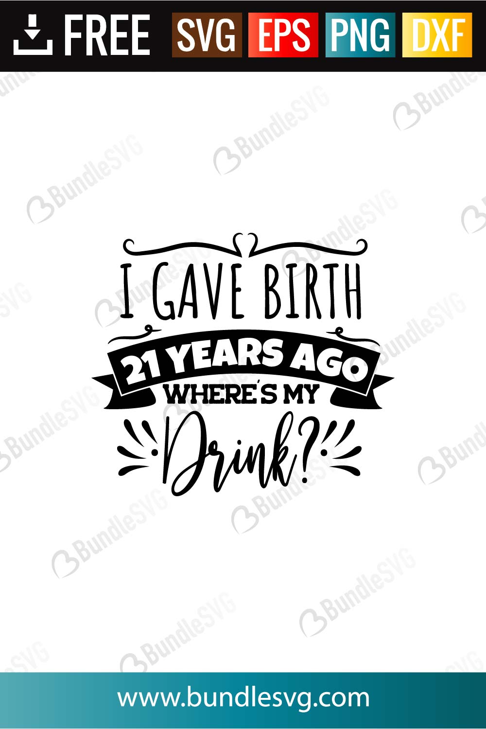 Download I Gave Birth 21 Years Ago Where S My Drink Svg Files Bundlesvg