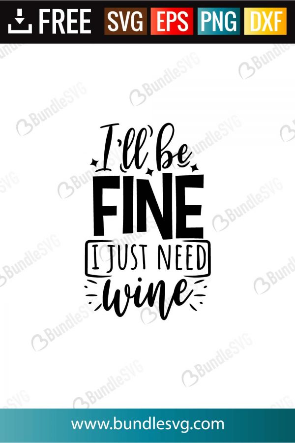 I Ll Be Fine I Just Need Wine Svg Cut Files Bundlesvg