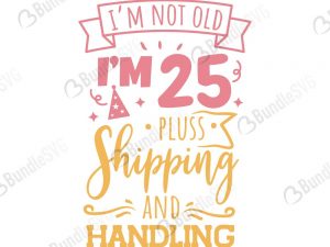 i'm not old plus shipping handling svg