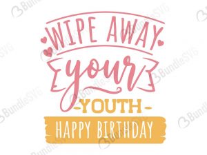 wipe away yours youth happy birthday svg