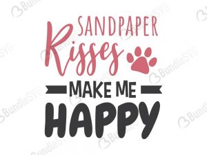 Sandpapper Kisses Make Me Happy SVG Files