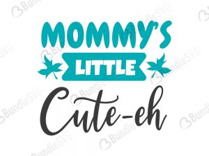 Mommy's Little Cute'eh SVG Files