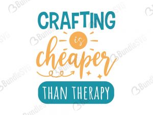 Crafting Is cheaper than therapy svg files