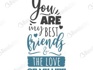 You Are My Best Friends and Love of My Life SVG Files