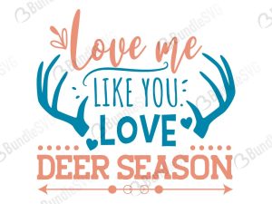 Love Me Like You Love Deer Season SVG Files