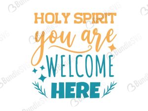 Holy Spirit You Are Welcome Here SVG Files