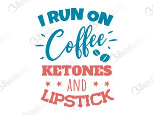 I Run On Coffee Ketones and Lipstick SVG Files