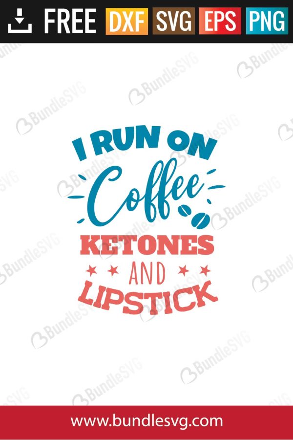 I Run On Coffee Ketones and Lipstick SVG Files