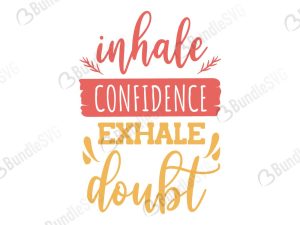 Inhale Confidence Exhale Doubt Svg