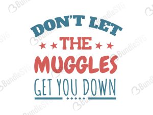 Don't Let The Muggles Get You Down SVG