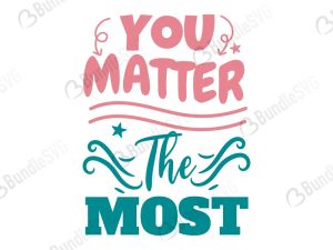 You Matter The Most Svg