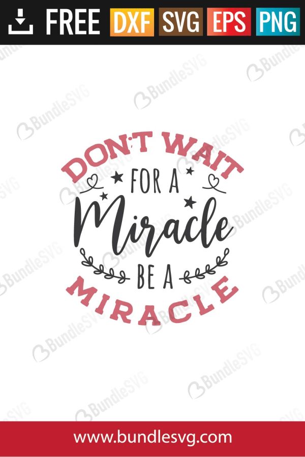 Don't Wait For A Miracle Be A Miracle Svg