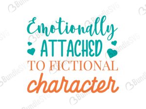 Emotionally Attached To Fictional Character SVG Cut Files