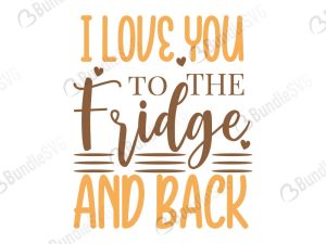 I Love You To The Fridge And Back SVG