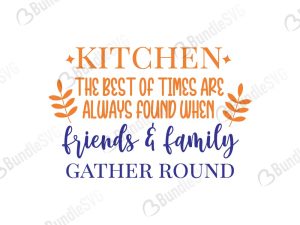 Kitchen The Best Of Times Are Always Found When Friends and Family Gather Ground SVG Cut Files