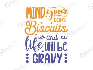 Mind Your Own Biscuits and Life Will Be Gravy SVG Cut Files