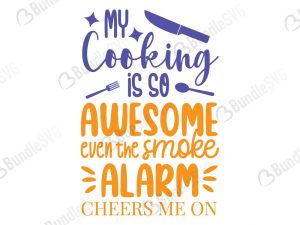 My Cooking Is So Awesome Even The Smoke Alarm Cheers Me On SVG Cut Files