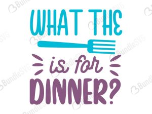 What The Spoon Is For Dinner SVG Files