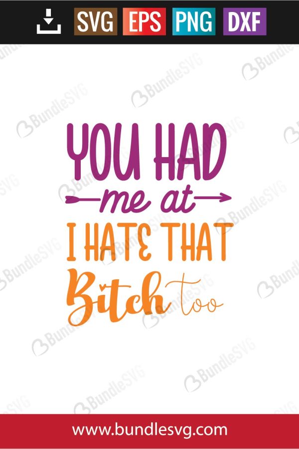 You Had Me At I Hate That Bitch Too SVG Cut Files