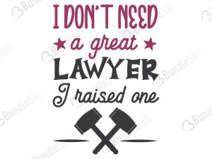 I Don't Need A Great Lawyer I Raised One Svg