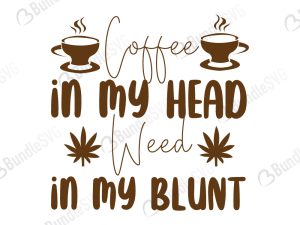 Coffee In My Cup Weed In My Blunt Svg