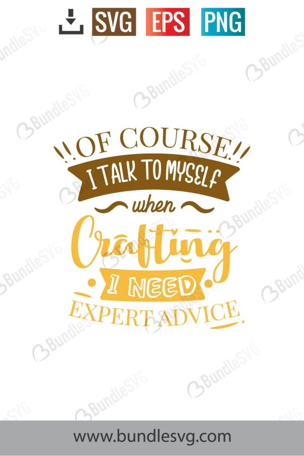 Of Course I Talk To Myself When Crafting I Need Expert Advice SVG Cut Files