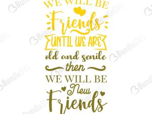 We Will Be Friends Until We Are Old And Senile SVG Cut Files