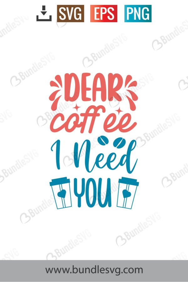 Dear Coffee I Need You SVG Cut Files