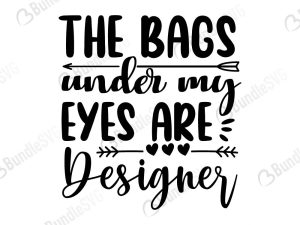 The Bags Under My Eyes Are Designer SVG Cut Files