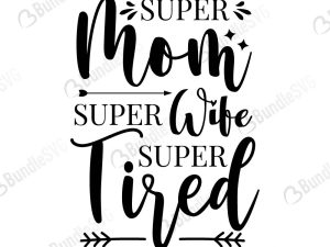 Super Mom Super Wife Super Tired SVG Cut Files