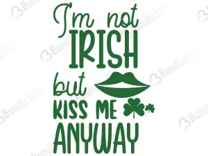 I'm Not Irish but Kiss Me Anyway SVG Cut Files