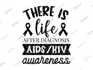 There Is Life After Diagnosis Aids Hiv Awareness Svg